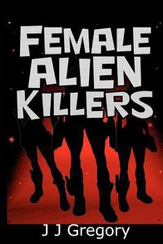 Paperback Female Alien Killers: From the author of the Alien Ambassador Series Book