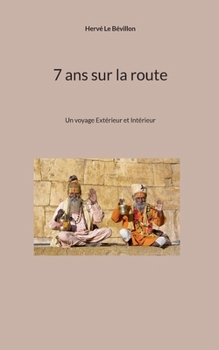 7 ans sur la route: Un voyage Extérieur et Intérieur (French Edition)