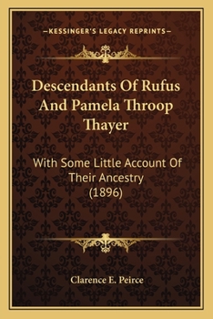 Descendants Of Rufus And Pamela Throop Thayer: With Some Little Account Of Their Ancestry