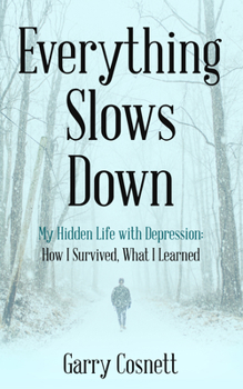 Hardcover Everything Slows Down: My Hidden Life with Depression: How I Survived, What I Learned Book