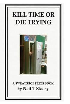 Paperback Kill Time or Die Trying: A Sweatshop Press Book