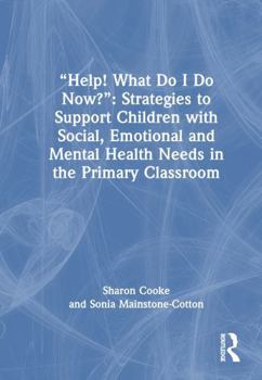 Hardcover "Help! What Do I Do Now?" Strategies to Support Children with Social, Emotional and Mental Health Needs in the Primary Classroom Book