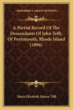 Paperback A Partial Record Of The Descendants Of John Tefft, Of Portsmouth, Rhode Island (1896) Book