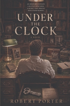 Under the Clock: An Ordinary Novelist. A Second-Hand Desk. A Secret That Should Have Stayed Buried.