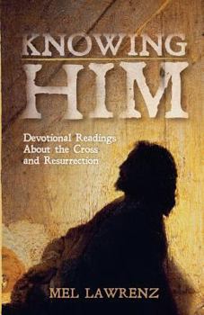 Paperback Knowing Him: Devotional Readings About the Cross and Resurrection Book