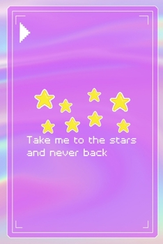 Take Me To The Stars And Never Back: All Purpose 6x9 Blank Lined Notebook Journal Way Better Than A Card Trendy Unique Gift Pink Texture 8bit