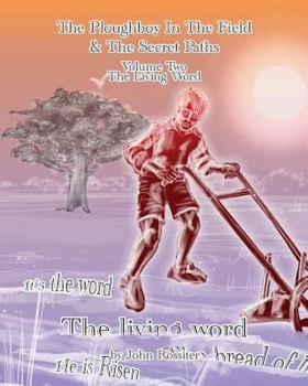 The Ploughboy In The Field And The Secret Paths. Vol Two-The Living Word