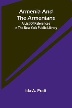 Paperback Armenia And The Armenians: A List Of References In The New York Public Library Book
