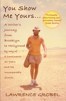 Paperback You Show Me Yours: A Writer's Journey From Brooklyn to Hollywood via 5 continents, 30 years, and the incomparable sixties Book