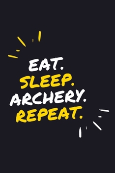 EAT. SLEEP. ARCHERY. REPEAT.: 6" x 9" 110 Page Lined Journal / Blank Lined Journal For kids, ramen , student, school, women, girls, boys, men, waifu, ... 110 Pages, 6x9, Soft Cover, Matte Finish