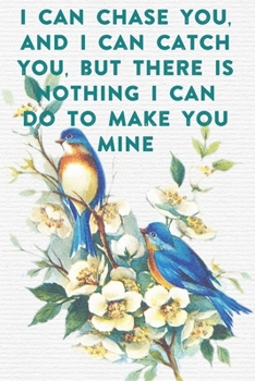 Paperback I can chase you, and I can catch you, but there is nothing I can do to make you mine: Lined Notebook / Journal Gift, 100 Pages, 6x9, Soft Cover, Matte Book
