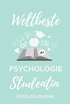 WELTBESTE PSYCHOLOGIE STUDENTIN ERFOLGSJOURNAL: A5 ERFOLGSJOURNAL 2020 Geschenk für Psychologie Studenten | zukünftige Psychologen | zum Studienstart ... | witzige Geschenkidee (German Edition)