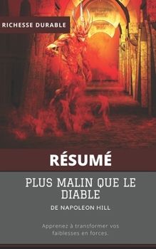 (Résumé) PLUS MALIN QUE LE DIABLE de Napoleon Hill: Apprenez à transformer vos faiblesses en forces. (French Edition)