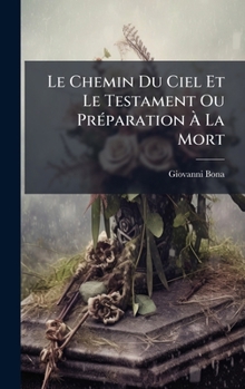 Hardcover Le Chemin Du Ciel Et Le Testament Ou PrÃ(c)paration Ã La Mort [French] Book