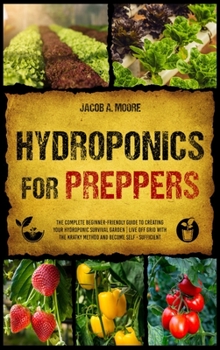 Hardcover Hydroponics for Preppers: The Complete Beginner-Friendly Guide to Creating Your Hydroponic Survival Garden Live Off Grid with the Kratky Method Book