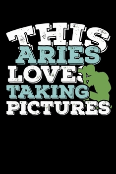 This Aries Loves Taking Pictures Notebook: 100 Wide Ruled Lined Pages