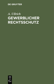 Hardcover Gewerblicher Rechtsschutz: Patent-, Gebrauchsmuster- Und Warenzeichengesetz, Sowie Gesetz Über Die Patentamtlichen Gebühren Vom 5. Mai 1936 Mit Amtlic [German] Book