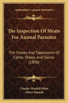 Paperback The Inspection Of Meats For Animal Parasites: The Flukes And Tapeworms Of Cattle, Sheep, And Swine (1898) Book