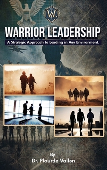 Hardcover Warrior Leadership: A Strategic Approach to Leading in Any Environment Book