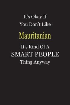 It's Okay If You Don't Like Mauritanian It's Kind Of A Smart People Thing Anyway: Blank Lined Notebook Journal Gift Idea