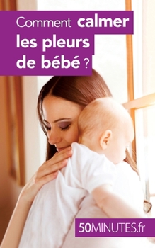 Paperback Comment calmer les pleurs de bébé ? [French] Book