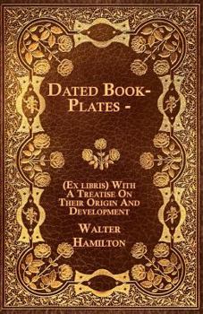 Paperback Dated Book-Plates - (Ex libris) With A Treatise On Their Origin And Development Book