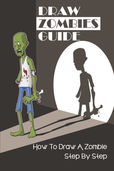 Paperback Draw Zombies Guide: How To Draw A Zombie Step By Step: Simple Zombie Drawing Book