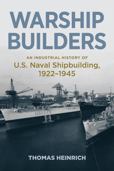 Hardcover Warship Builders: An Industrial History of U.S. Naval Shipbuilding, 1922-1945 Book