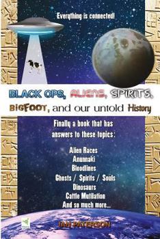 Paperback Black Ops, Aliens, Spirits, Bigfoot and our untold History: Everything is connected! Book
