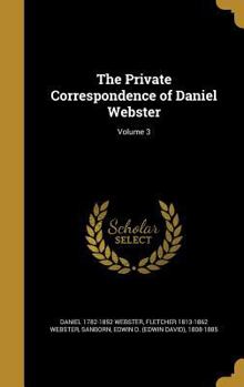 Hardcover The Private Correspondence of Daniel Webster; Volume 3 Book