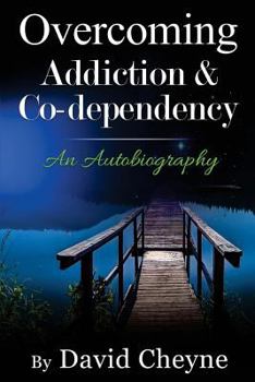 Paperback Overcoming Addiction & Co-Dependency: An Autobiography by David Cheyne Book