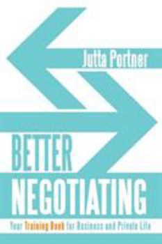 Paperback Better Negotiating: Your Training Book for Business and Private Life Book