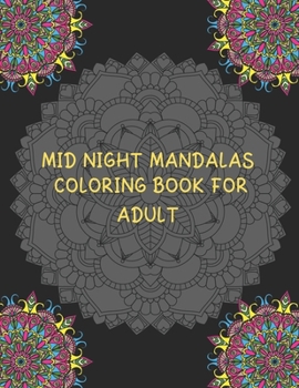 Midnight Mandalas coloring book for adult: 50 Greatest Mandalas Coloring Book Adult Coloring Book 50 Mandala Images Stress Management Coloring Book For Relaxation, Meditation, Happiness and Relief & A