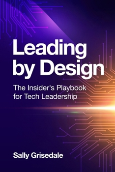 Paperback Leading By Design: The Insider's Playbook For Tech Leadership Book