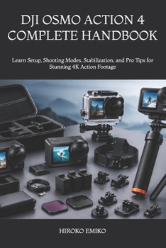 Paperback Dji Osmo Action 4 Complete Handbook: Learn Setup, Shooting Modes, Stabilization, and Pro Tips for Stunning 4K Action Footage Book