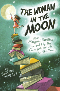 Woman in the Moon: How Margaret Hamilton Helped Fly the First Astronauts to the Moon