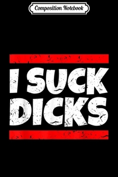 Paperback Composition Notebook: I SUCK DICKS Gay Lesbian Trans Saying Gift Idea CSD Journal/Notebook Blank Lined Ruled 6x9 100 Pages Book