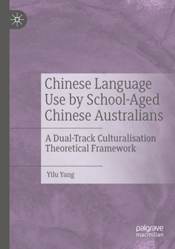 Paperback Chinese Language Use by School-Aged Chinese Australians: A Dual-Track Culturalisation Theoretical Framework Book