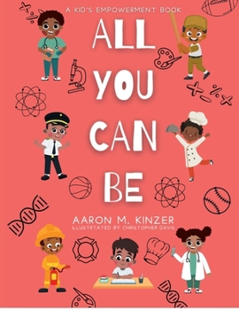 Paperback ALL YOU CAN BE: A KIDS EMPOWERMENT BOOK