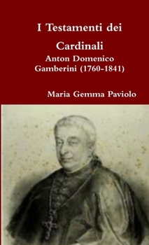 Paperback I Testamenti dei Cardinali: Anton Domenico Gamberini (1760-1841) [Italian] Book