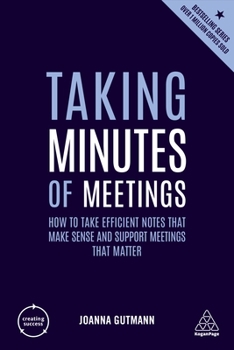 Paperback Taking Minutes of Meetings: How to Take Efficient Notes That Make Sense and Support Meetings That Matter Book
