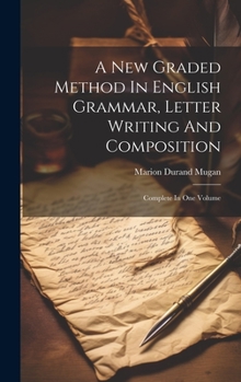 Hardcover A New Graded Method In English Grammar, Letter Writing And Composition: Complete In One Volume Book