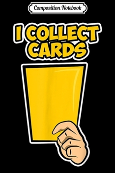 Composition Notebook: Funny I collect Cards Soccer Men Boys Soccer Player  Journal/Notebook Blank Lined Ruled 6x9 100 Pages