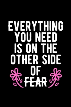 Everything You Need is on The Other Side of Fear: Lovely Lined Designed Notebook/Journal Book to Write in, (6” x 9”), 100 Pages, (Gift For Friends, ... & Kids ) - Inspirational & Motivational Quote