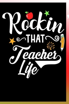 Paperback Rockin' That Teacher Life Notebook: Lined Journal Notebook Gift For Teachers - 120 Pages Diary Book For a Teacher who Loves Being a Teacher - School N Book