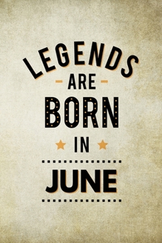 Paperback Legends Are Born In June: Birthday Gift for Men, Notebook to Write In For Father Or Husband Book