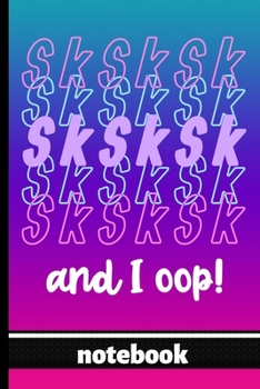 Sk Sk Sk Sk And I Oop! - Notebook: Blank Lined Notepad - Fun Trending Quote - Great for Girls and Those Who Love Trendy Items - Pretty Bright Colors Cover Design