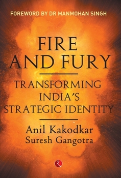 Hardcover Fire and Fury: Transforming India's Strategic Identity Book