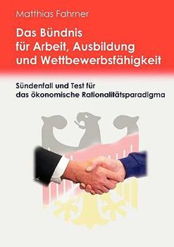 Paperback Das Bündnis für Arbeit, Ausbildung und Wettbewerbsfähigkeit: Ein Sünden- und Testfall für das ökonomische Rationalitätsparadigma? [German] Book