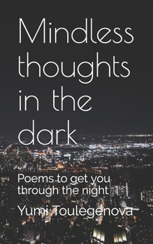 Paperback Mindless thoughts in the dark: Poems to get you through the night Book